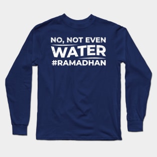 No not even water fasting Long Sleeve T-Shirt